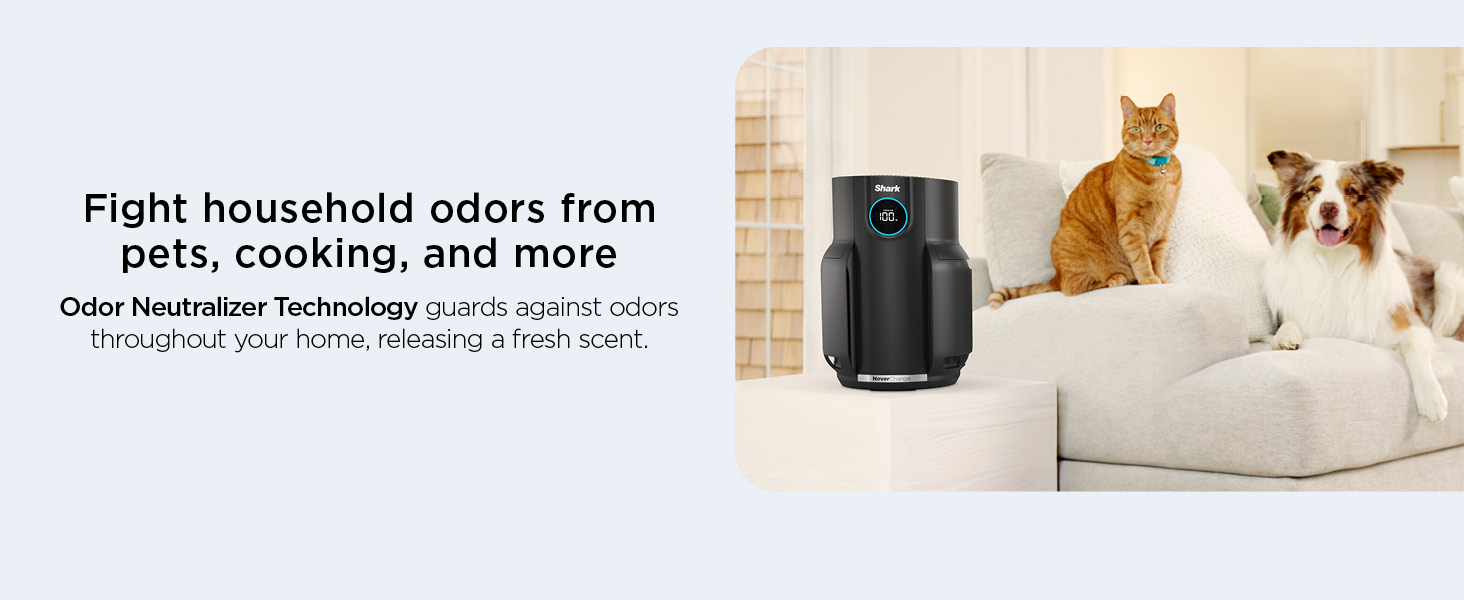 Fight household odors from pets, cookin g, and more Odor Neutralizer Technology guards against odors