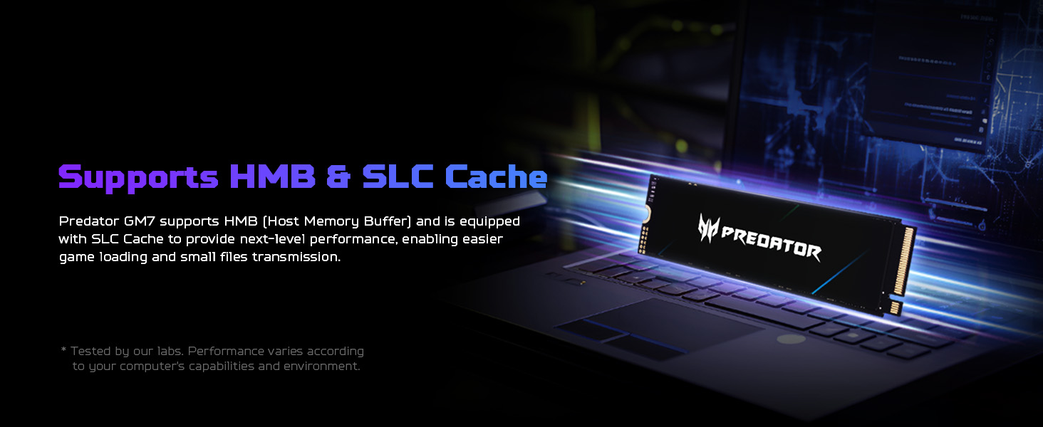 Supports HMB &amp;amp; SLC Cache  Predator GM7 supports HMB (Host Memory Buffer) and is equipped