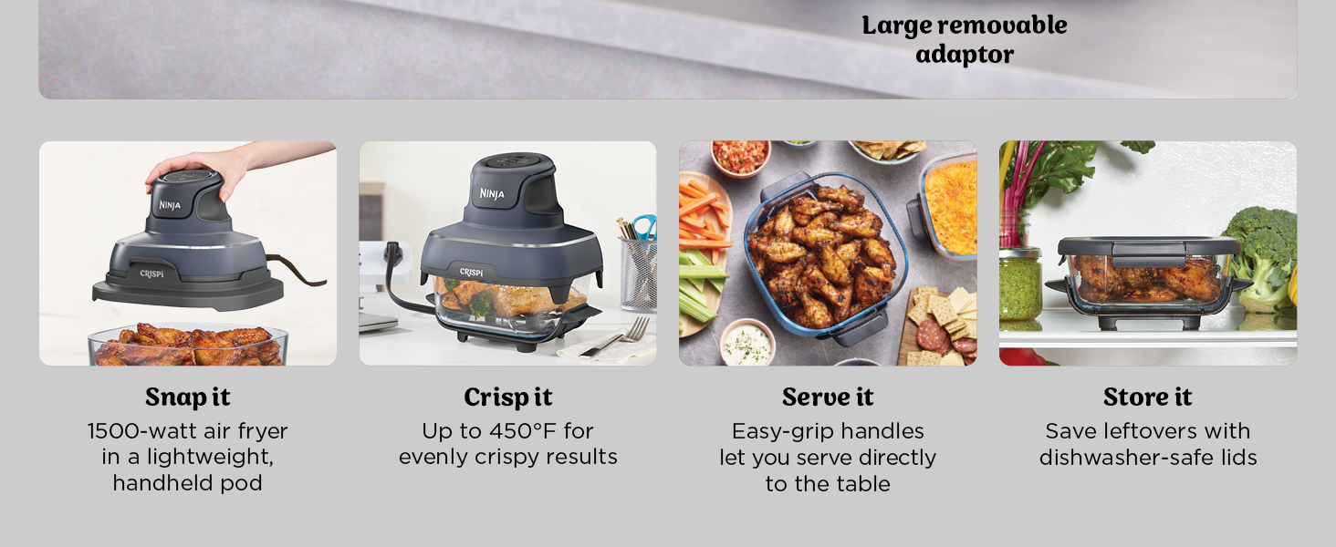 snap it, crisp it, serve it, store it