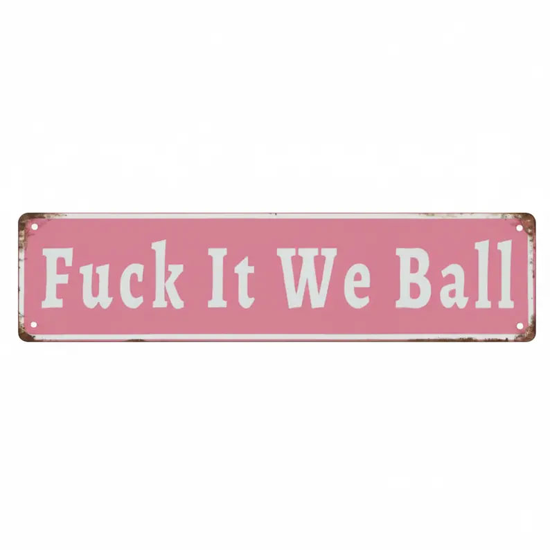 Funny "Fuck It We Ball" Aluminum Street Sign
