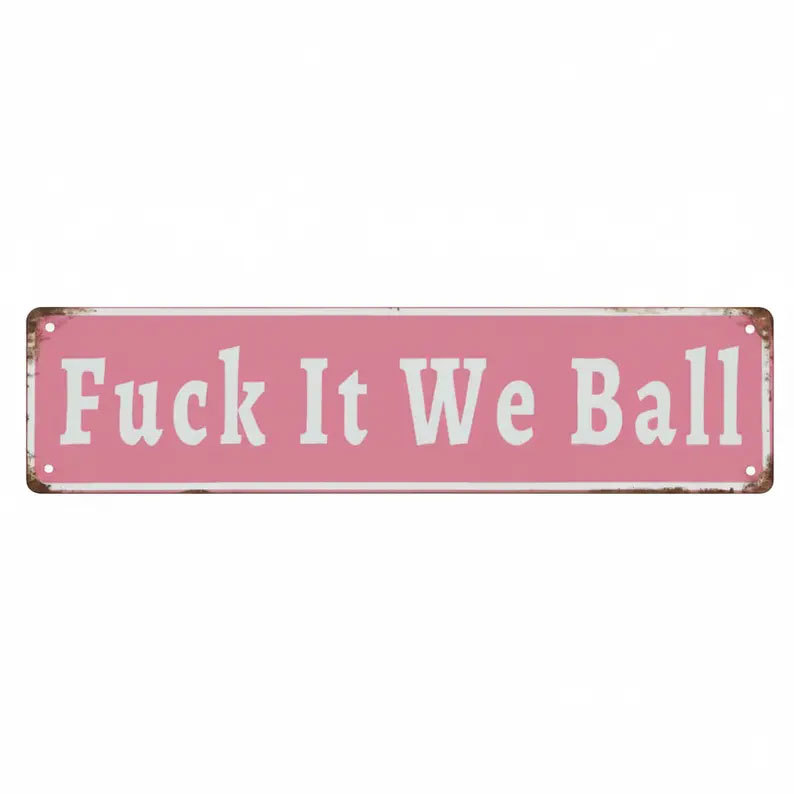 Funny "Fuck It We Ball" Aluminum Street Sign