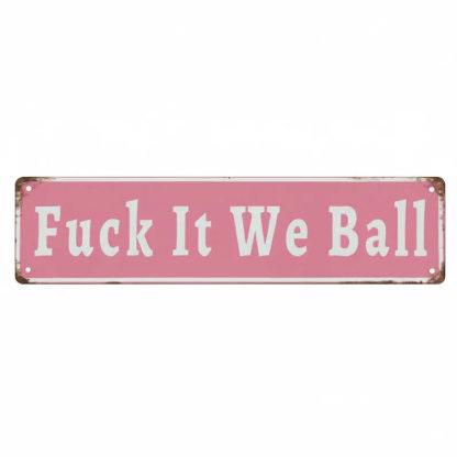 Funny "Fuck It We Ball" Aluminum Street Sign