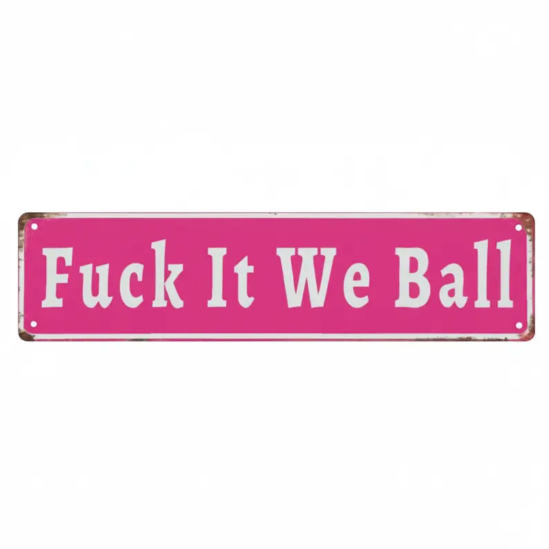 Funny "Fuck It We Ball" Aluminum Street Sign
