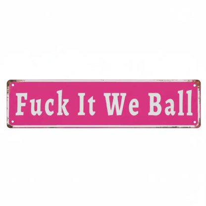 Funny "Fuck It We Ball" Aluminum Street Sign