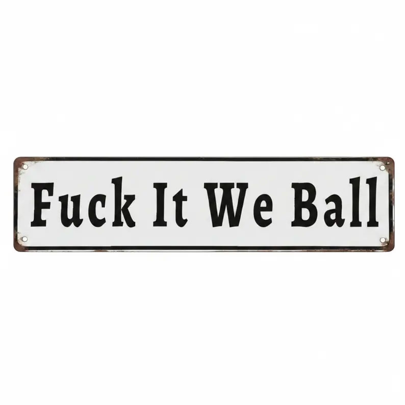 Funny "Fuck It We Ball" Aluminum Street Sign