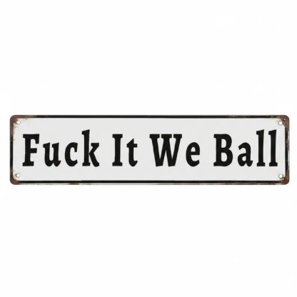 Funny "Fuck It We Ball" Aluminum Street Sign