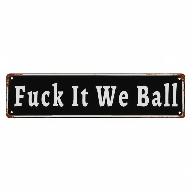 Funny "Fuck It We Ball" Aluminum Street Sign