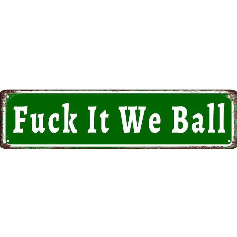 Funny "Fuck It We Ball" Aluminum Street Sign