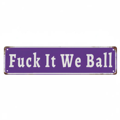 Funny "Fuck It We Ball" Aluminum Street Sign