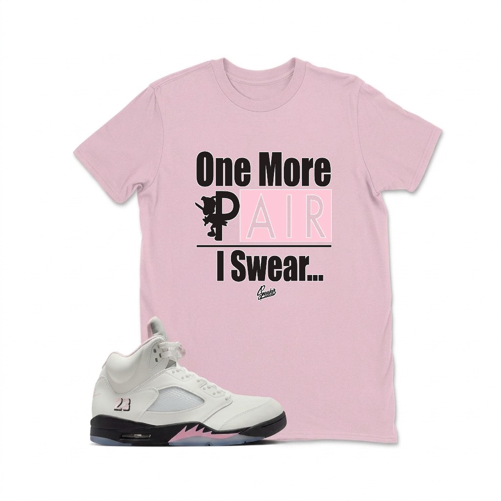 One More Pair I Swear Sneaker T Shirt Matching  Air Jordan 5 Retro OG AJ5 Medium Soft Pink