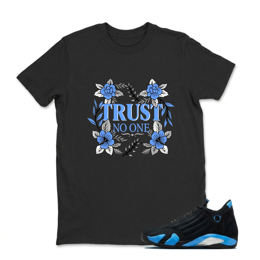 Trust No One Floral Design Sneaker T Shirt Matching Jordan 14 University Blue