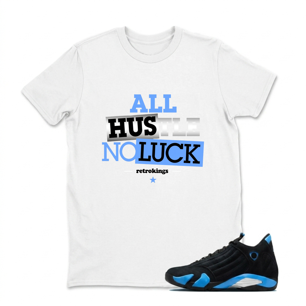 All Hustle No Luck Sneaker T Shirt Matching Jordan 14 University Blue