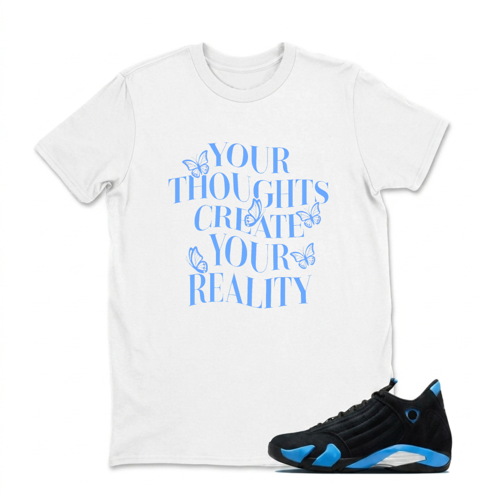 Your Thoughts Create Your Reality Sneaker T Shirt Matching Jordan 14 University Blue