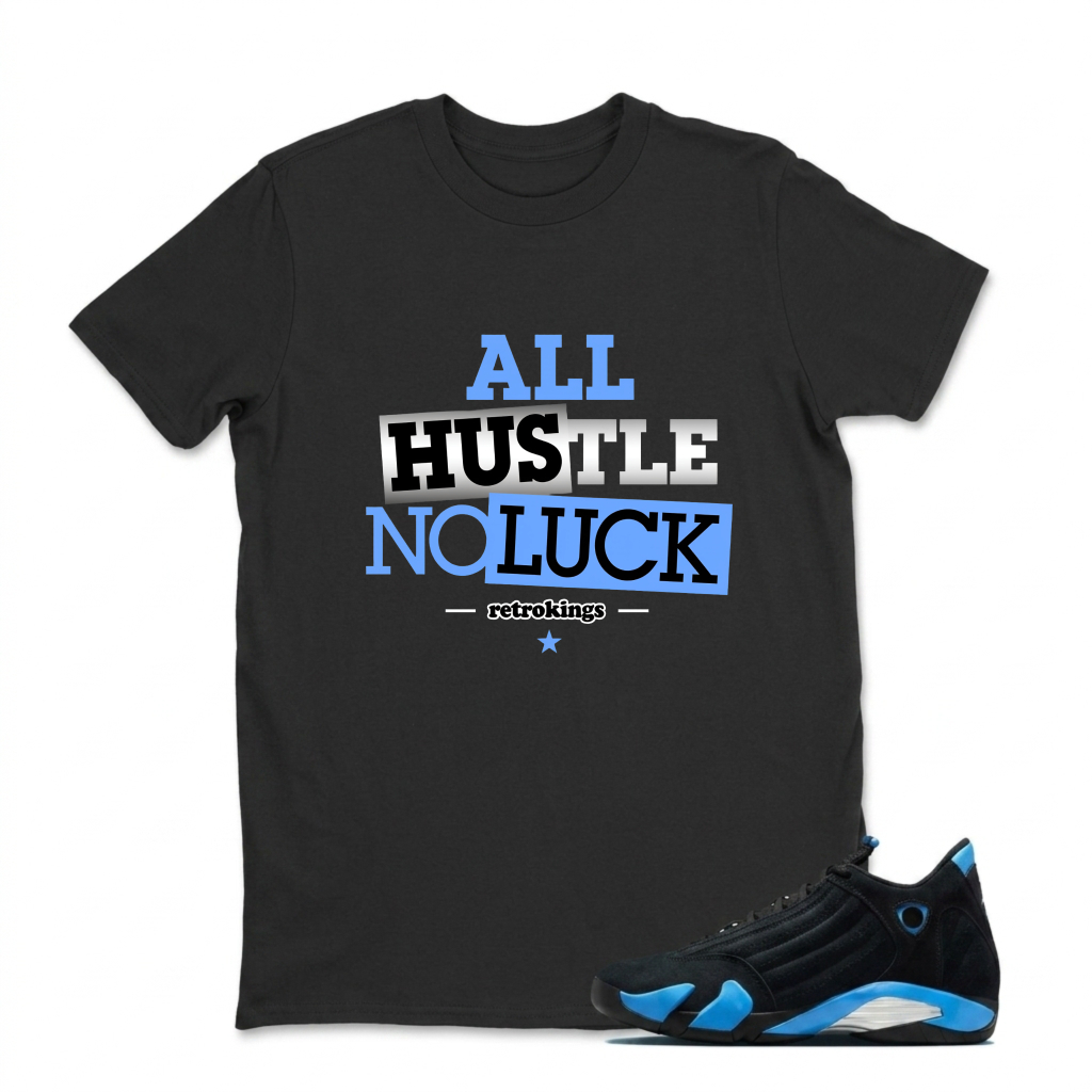 All Hustle No Luck Sneaker T Shirt Matching Jordan 14 University Blue