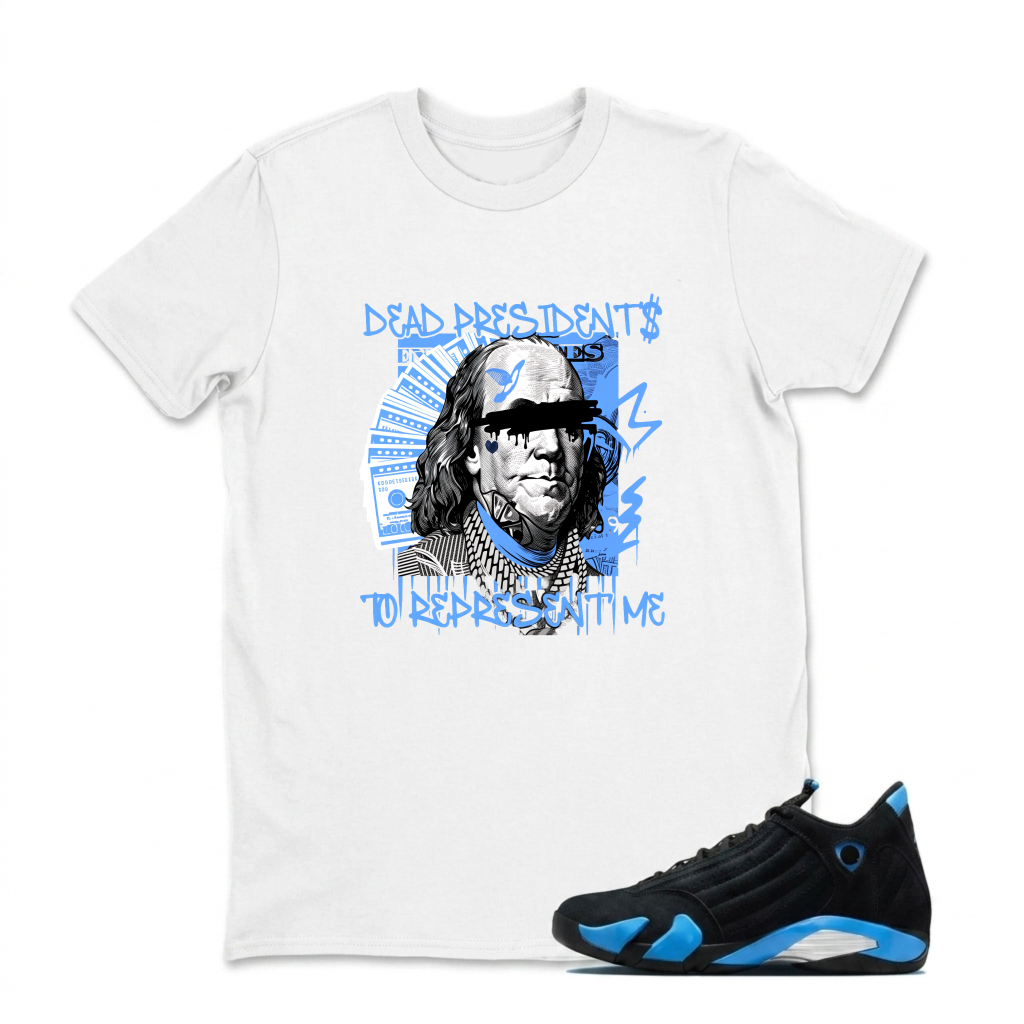 Dead Presidents To Represent Me Sneaker T Shirt Matching Jordan 14 University Blue
