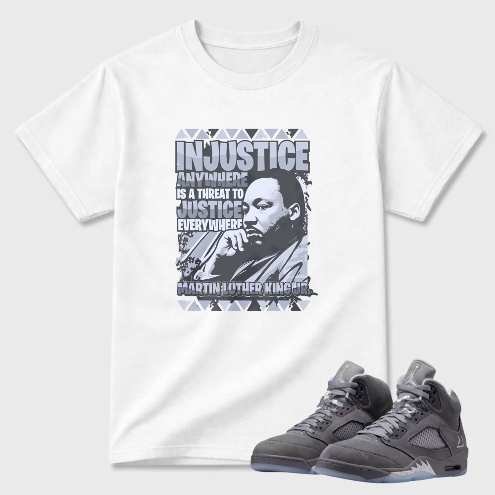 Injustice Anywhere Is A Threat To Justice Everywhere Sneaker T Shirt Matching Air Jordan 5 Wolf Grey
