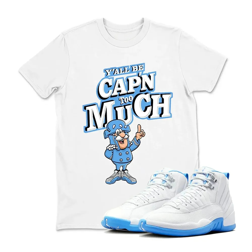 Y'ALLBE  CAPN TOO MUCH Sneaker T Shirt Matching Jordan 12 Melo University blue Carolina blue