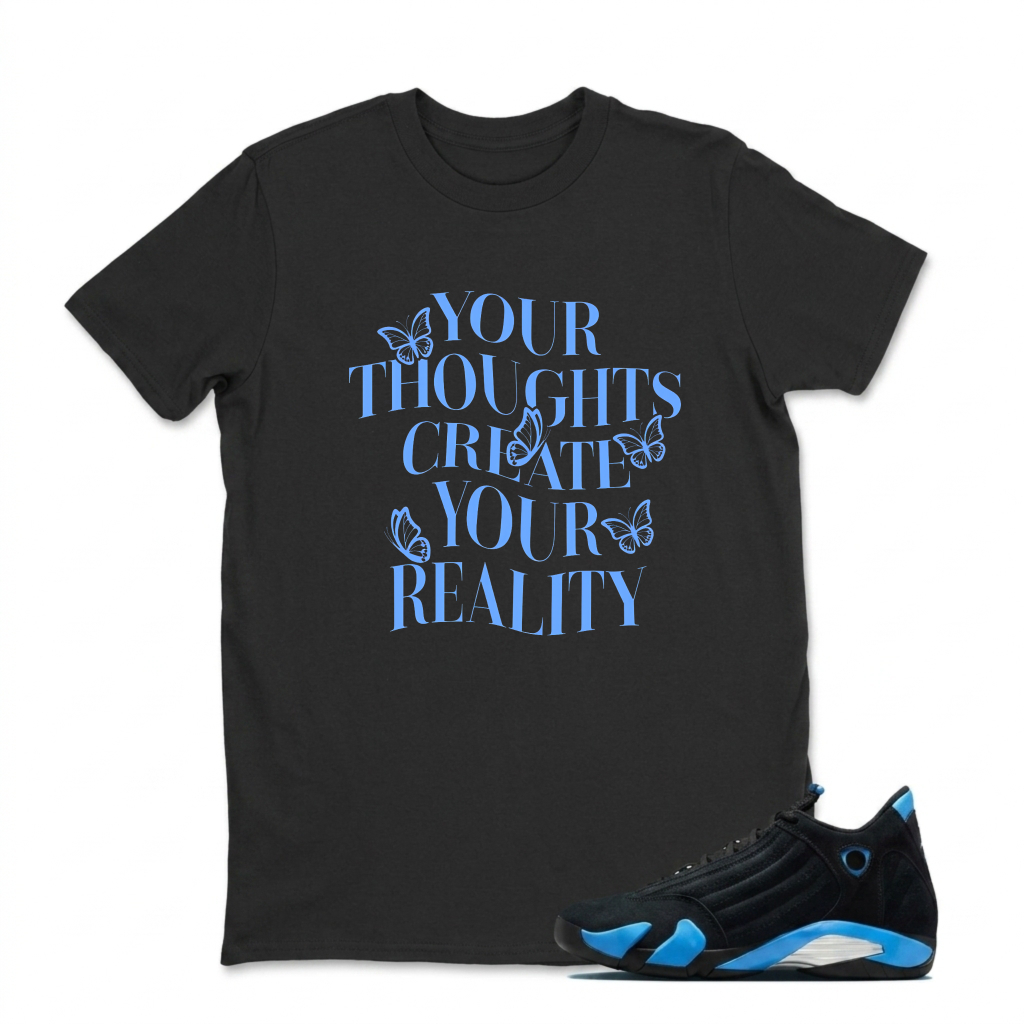 Your Thoughts Create Your Reality Sneaker T Shirt Matching Jordan 14 University Blue