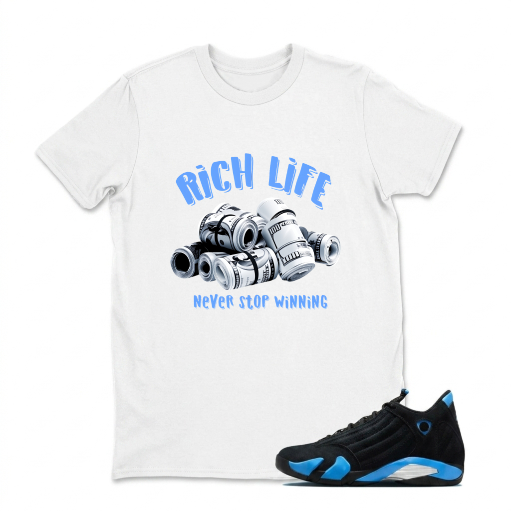 Rich Life Money Rolls Never Stop Winning Sneaker T Shirt Matching Jordan 14 University Blue