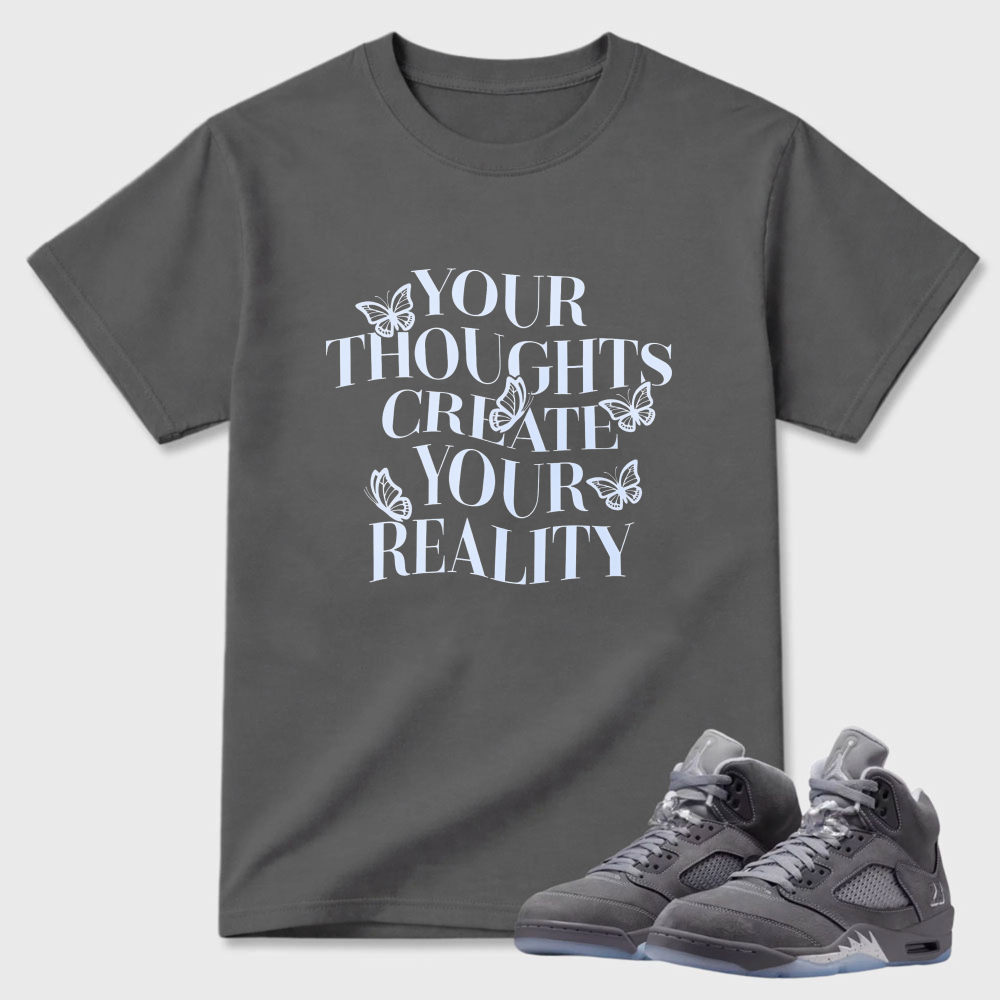 Your Thoughts Create Your Reality Sneaker T Shirt Matching Air Jordan 5 Wolf Grey