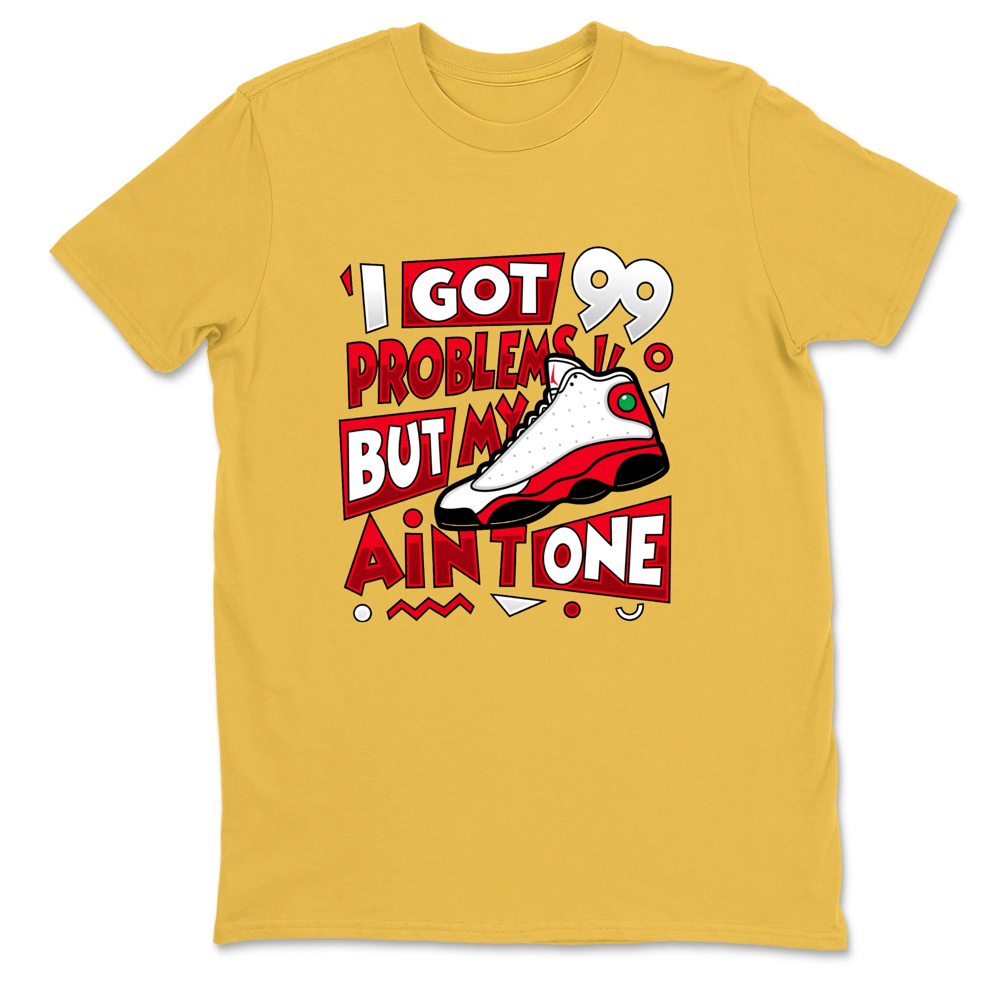 I Got 99 Problems But My Air One Sneaker T Shirt Matching Jordan 13 OG Chicago Red/White