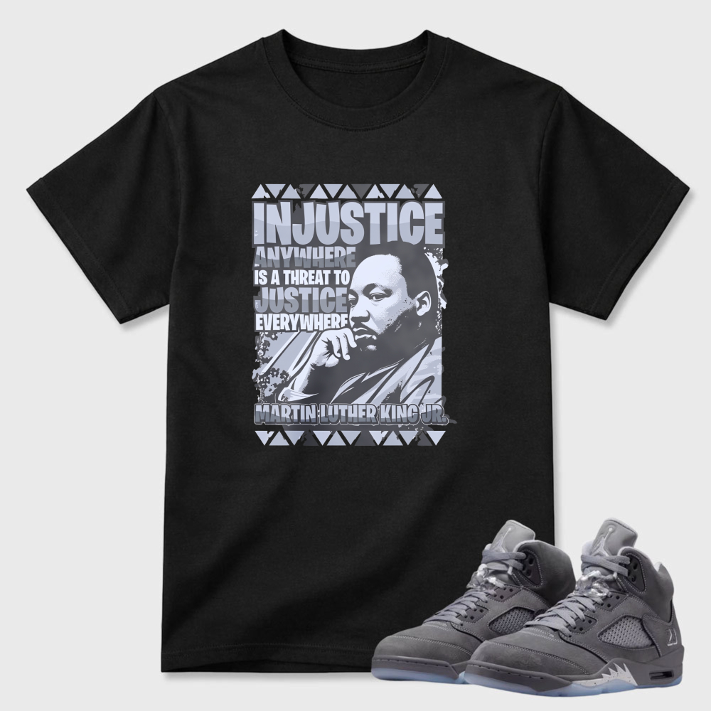 Injustice Anywhere Is A Threat To Justice Everywhere Sneaker T Shirt Matching Air Jordan 5 Wolf Grey