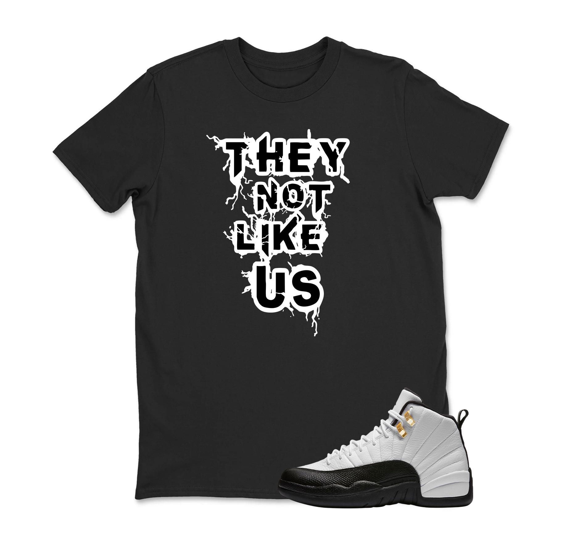 They Not Like US Sneaker T Shirt Matching Jordan 12 Retro Taxi Sneaker