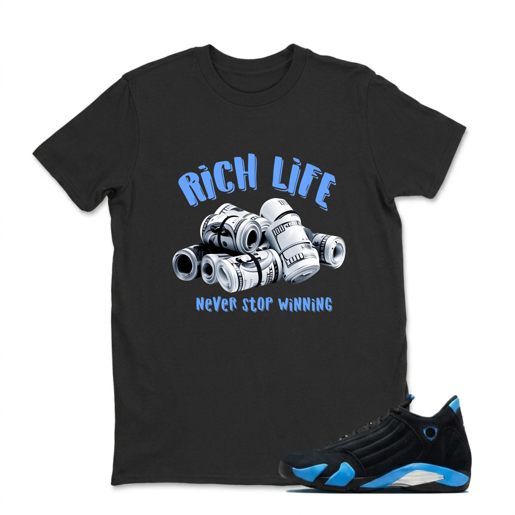 Rich Life Money Rolls Never Stop Winning Sneaker T Shirt Matching Jordan 14 University Blue