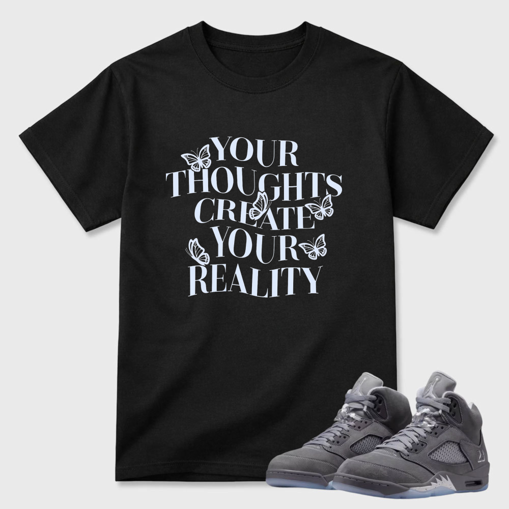Your Thoughts Create Your Reality Sneaker T Shirt Matching Air Jordan 5 Wolf Grey