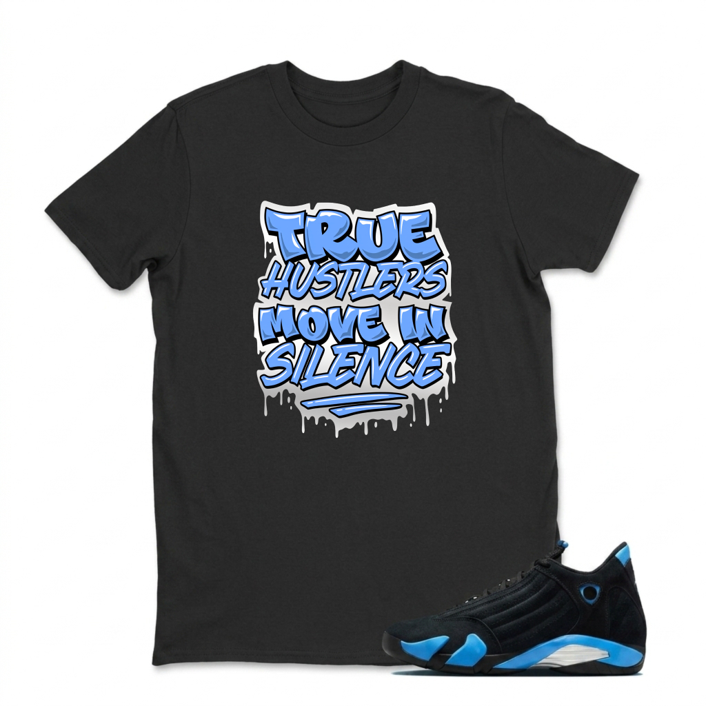 True Hustlers Move In Silence Sneaker T Shirt Matching Jordan 14 University Blue