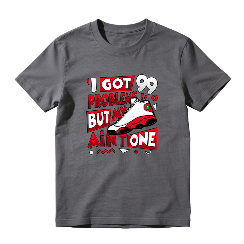 I Got 99 Problems But My Air One Sneaker T Shirt Matching Jordan 13 OG Chicago Red/White