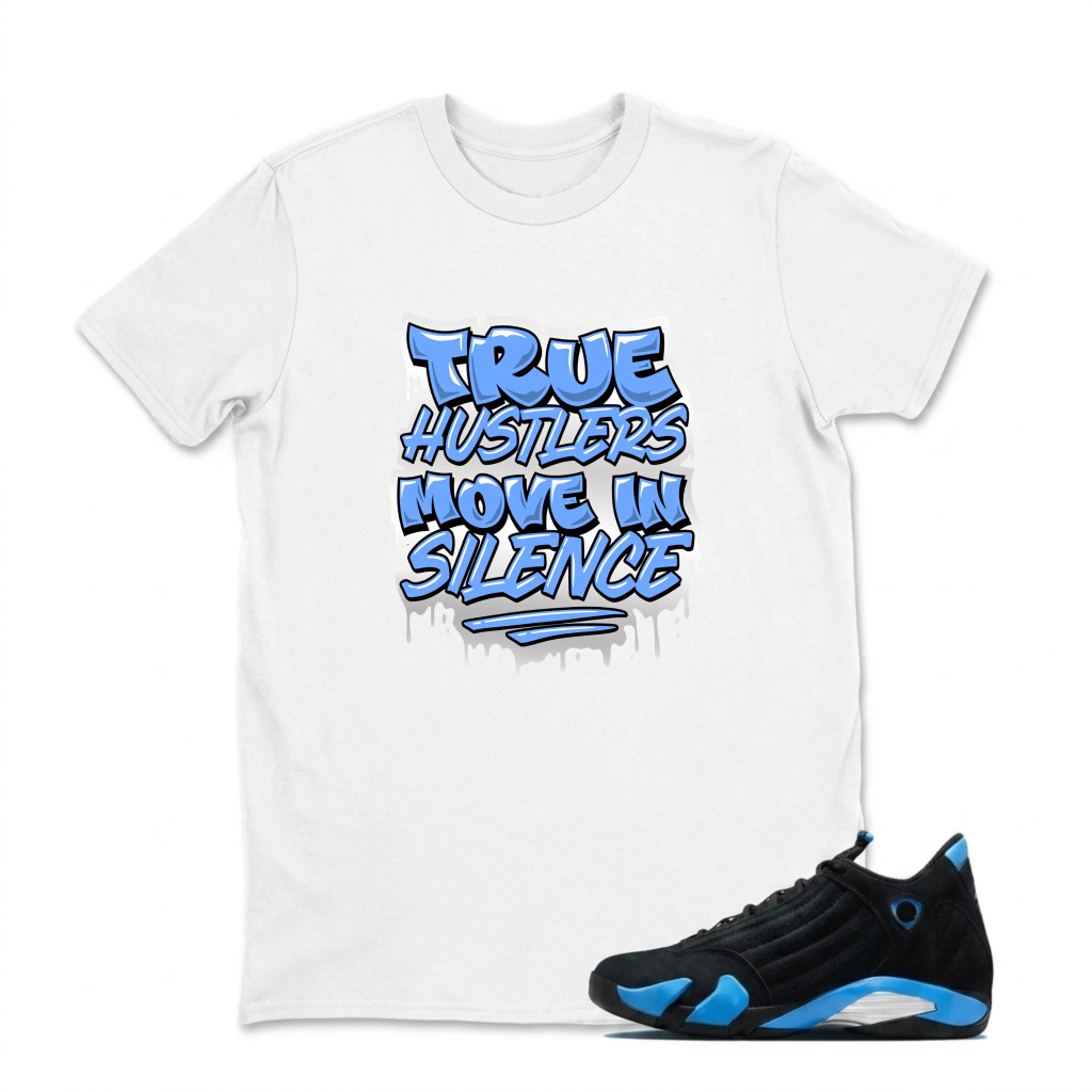 True Hustlers Move In Silence Sneaker T Shirt Matching Jordan 14 University Blue