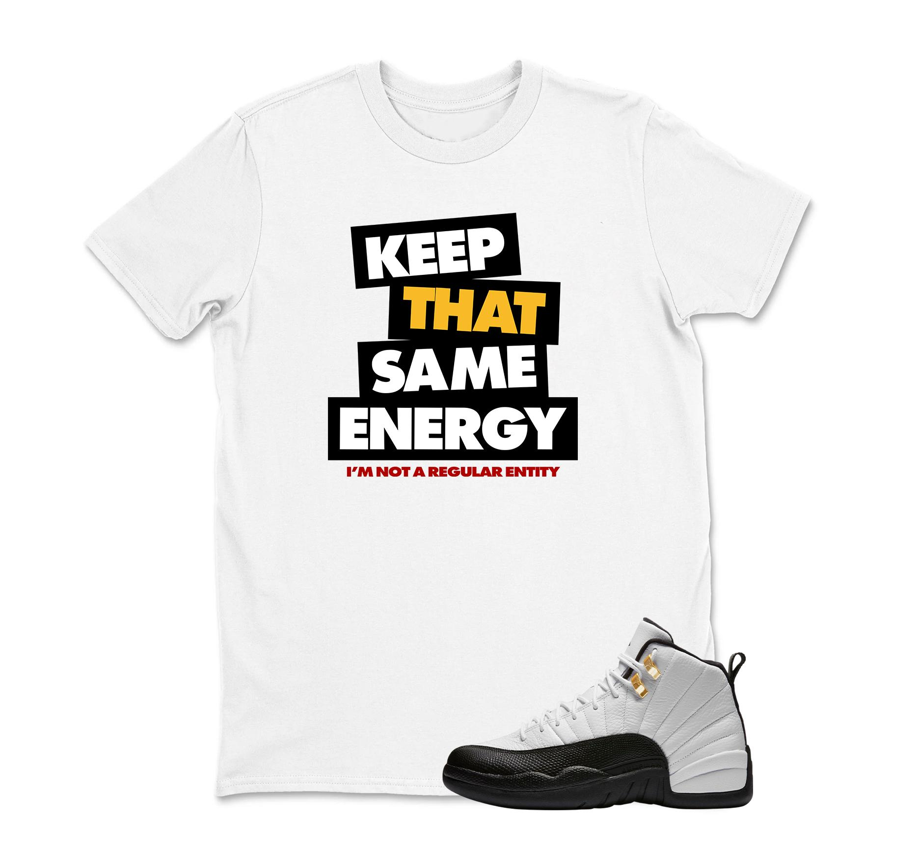 KEEP THAT SAME ENERGY Sneaker T Shirt Matching Jordan 12 Retro Taxi Sneaker Match Shirt