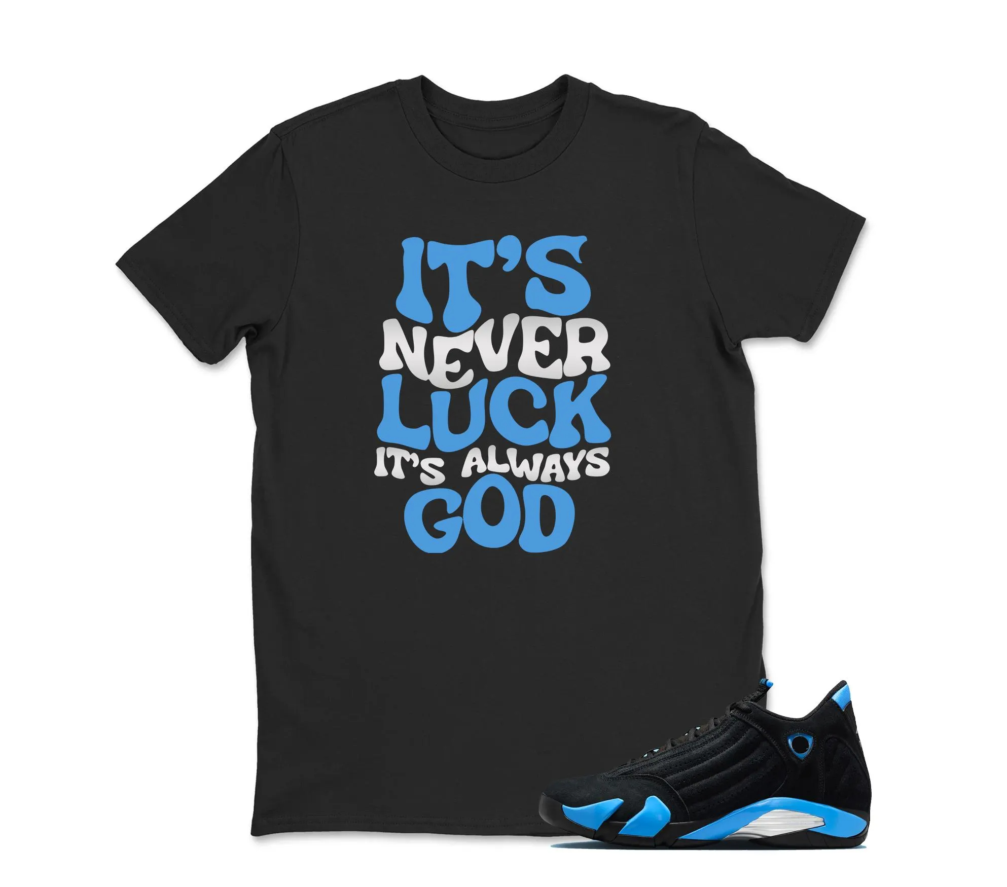 It's never Luck Sneaker Tees - Jordan 14 University Blue Matching Sneaker Tee Shirt Black