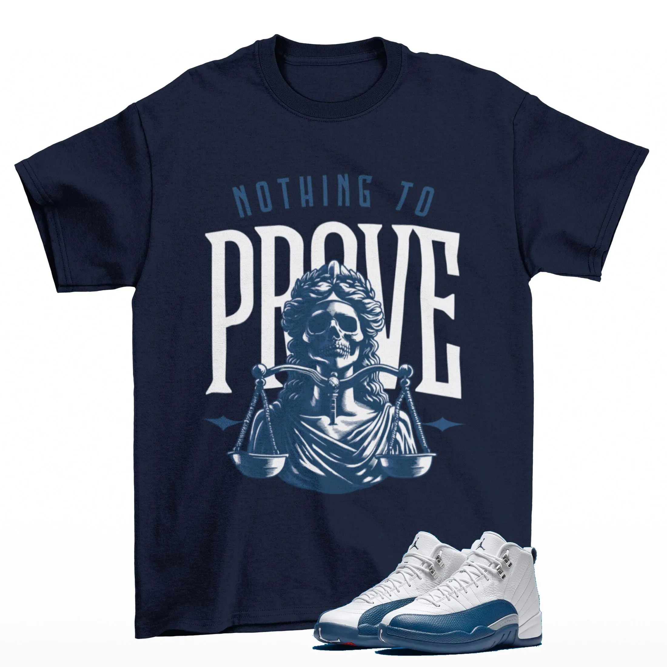 Nothing to Prove Sneaker T Shirt Matching Jordan 12 French Blue