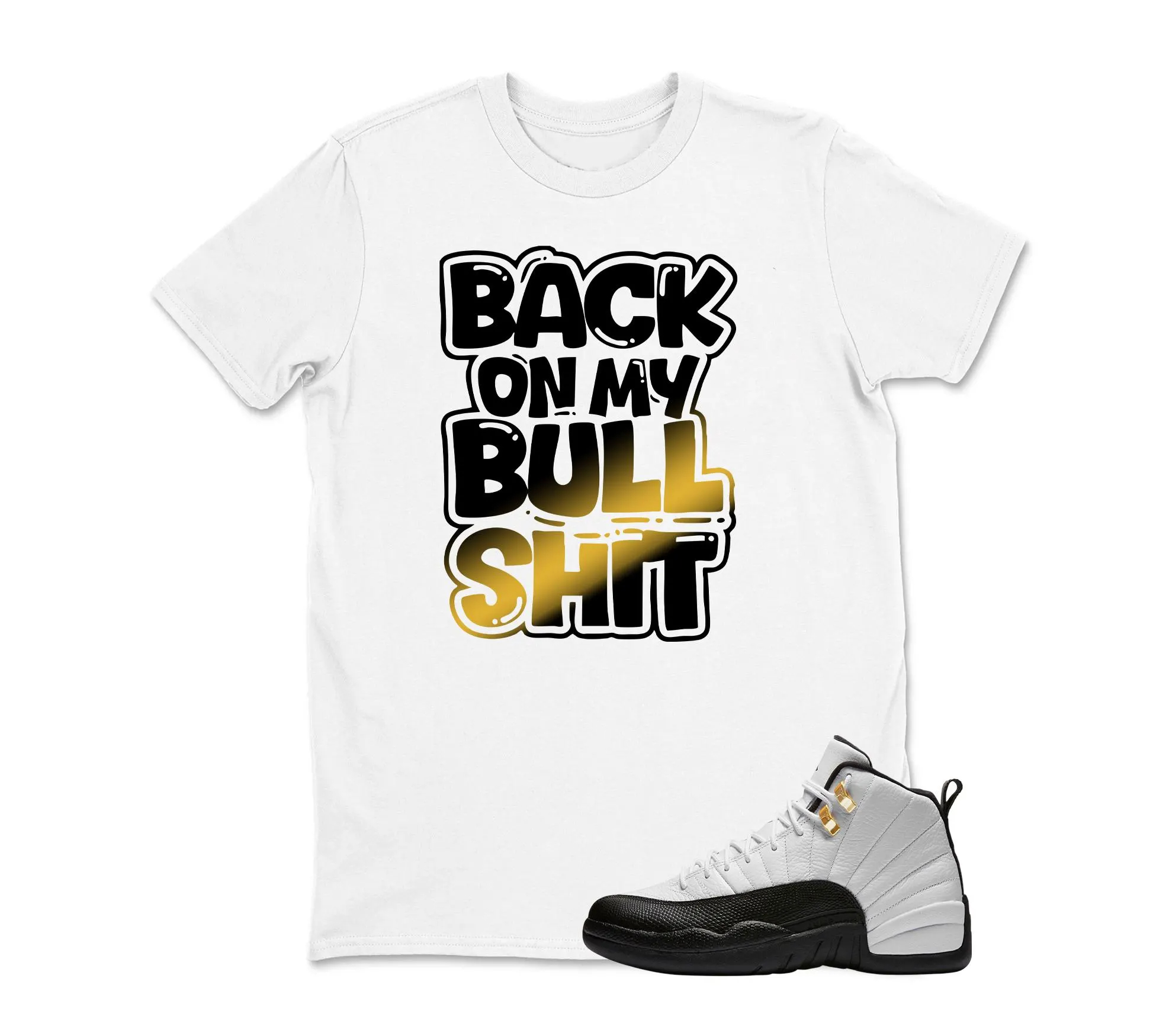 Back On My Bull Shit Sneaker T Shirt Matching Jordan 12 Retro Taxi Sneaker
