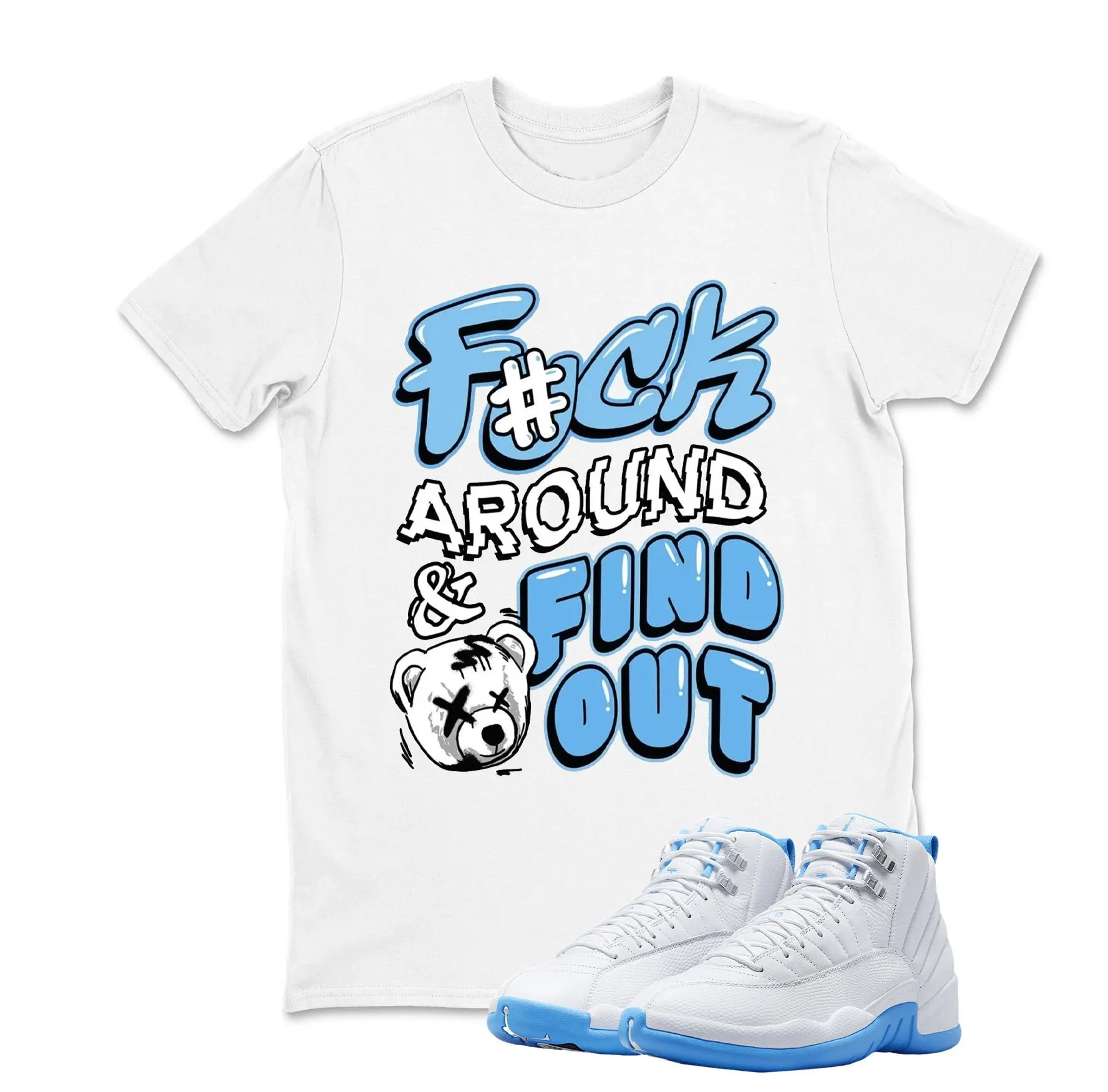 F#ck Around Sneaker T Shirt Matching Jordan 12 Melo University blue Carolina blue