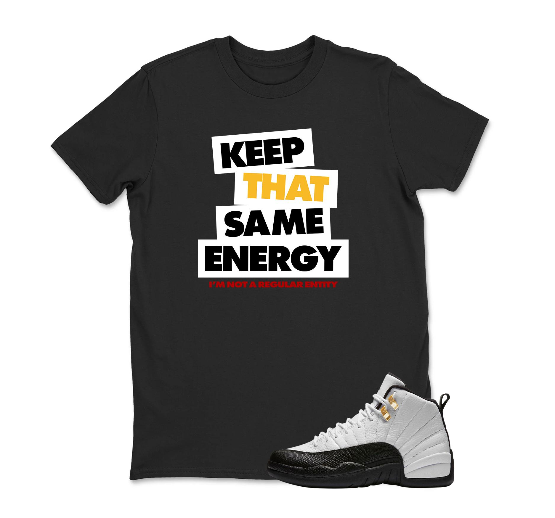 KEEP THAT SAME ENERGY Sneaker T Shirt Matching Jordan 12 Retro Taxi Sneaker Match Shirt
