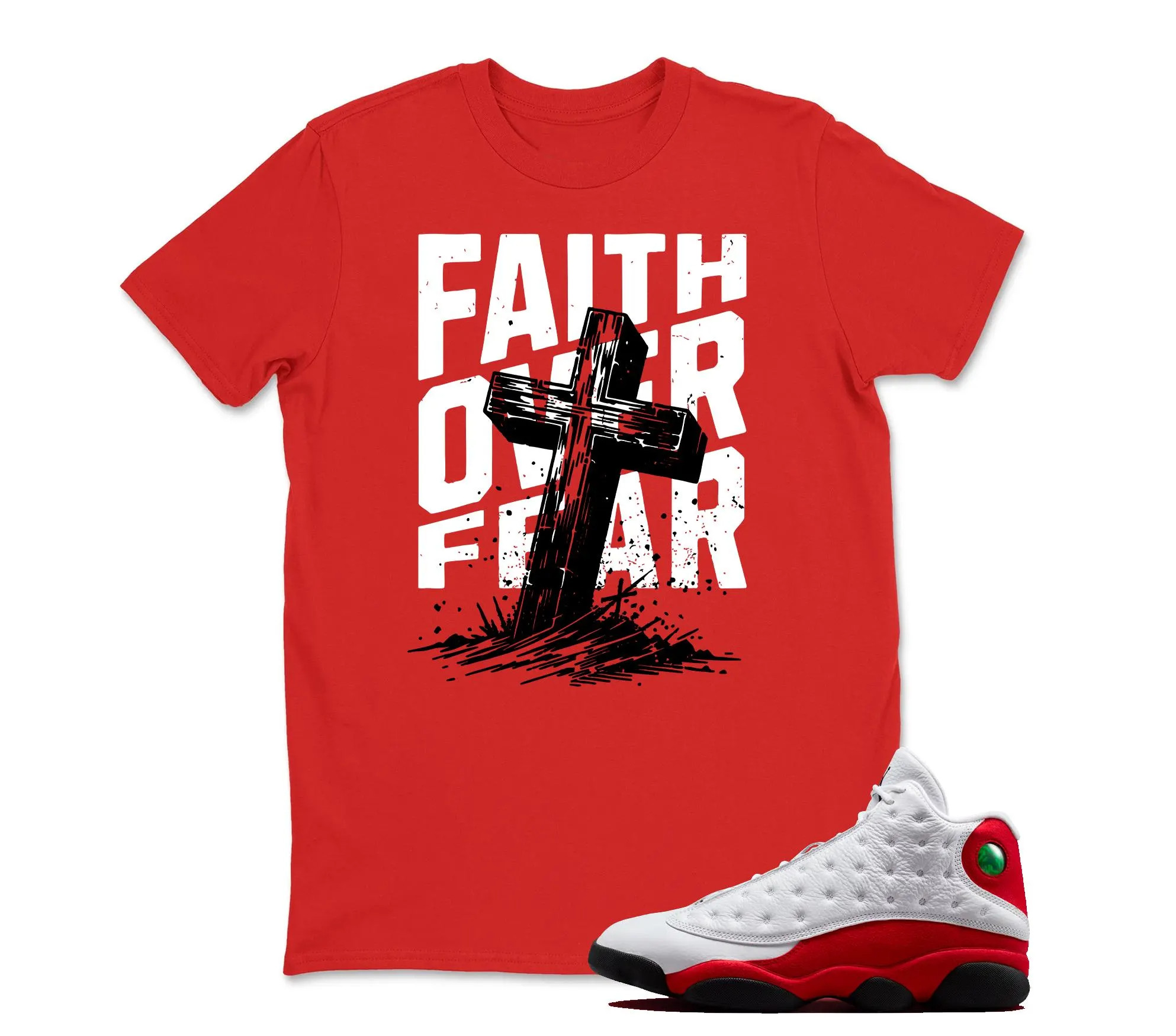 FAITH OVER FEAR  Sneaker T Shirt Matching Jordan 13 OG Chicago Red/White