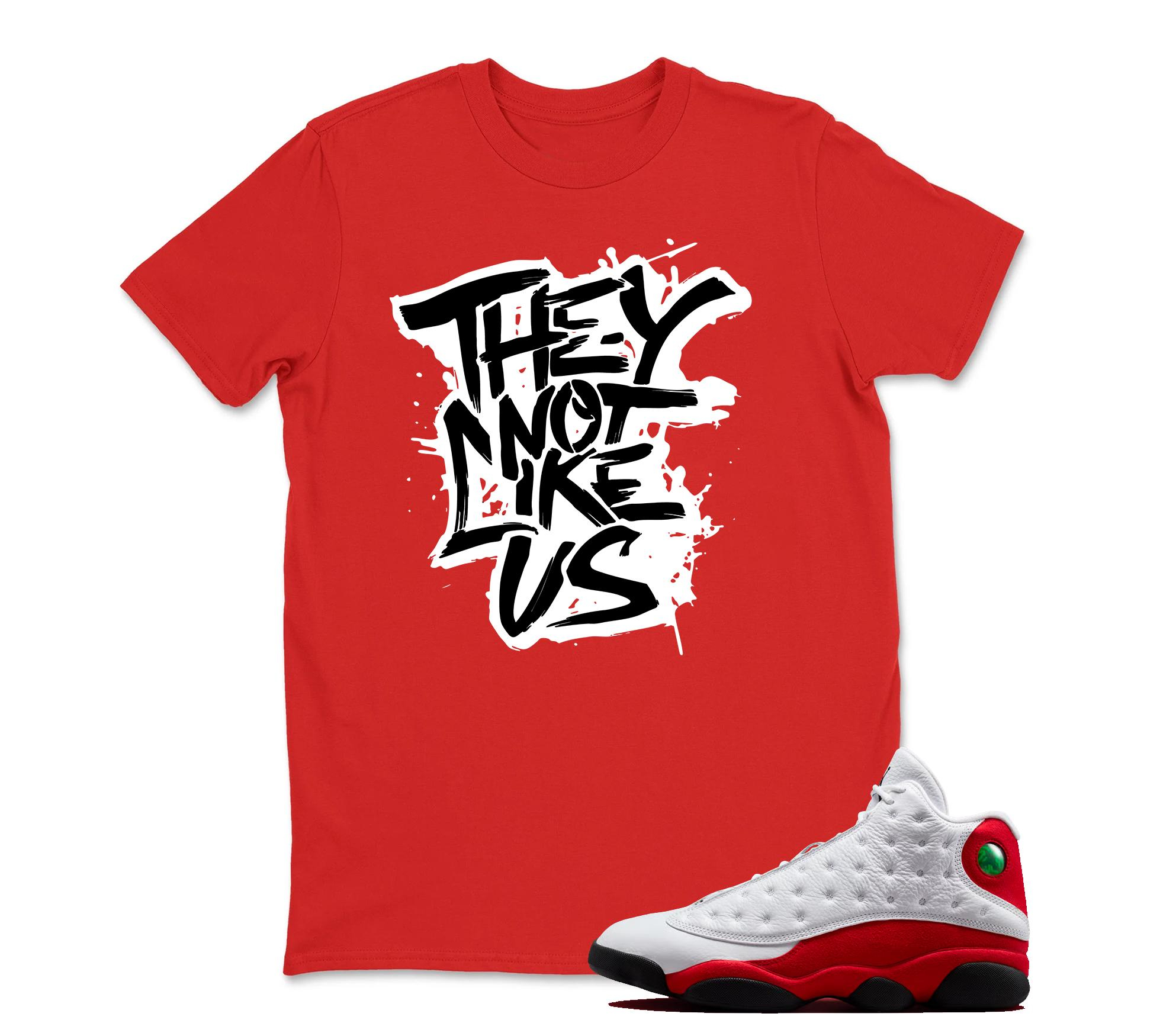 They Not Like US Sneaker T Shirt Matching Jordan 13 OG Chicago Red/White