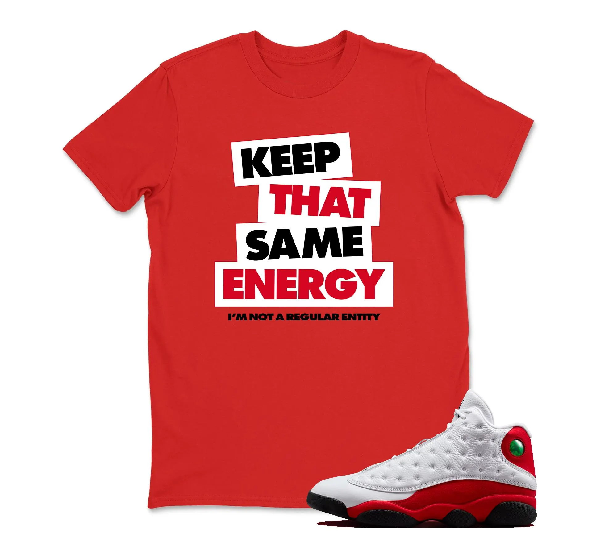 KEEP THAT SAME ENERGY Sneaker T Shirt Matching Jordan 13 OG Chicago Red/White