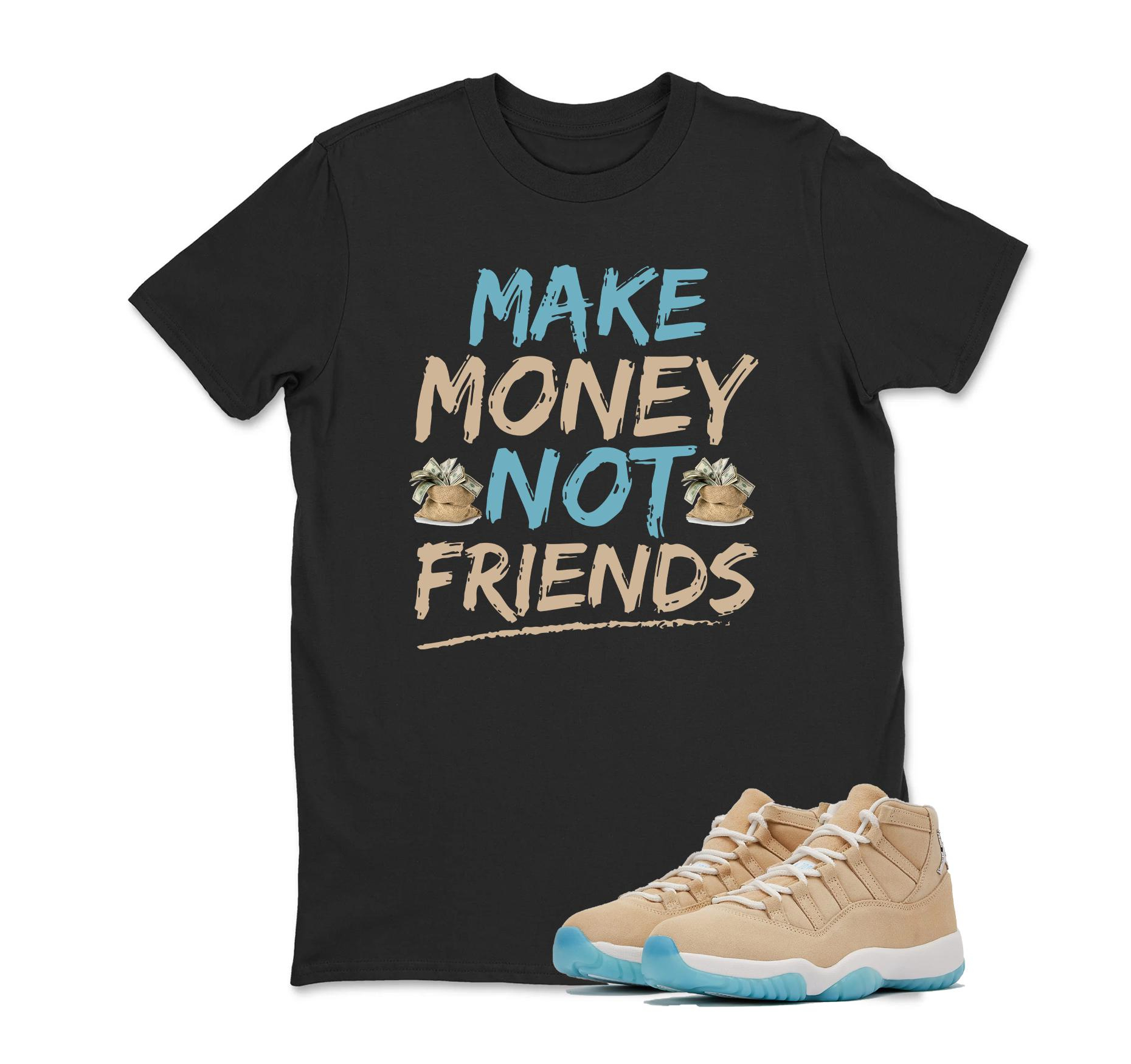 Make money Not Friend Sneaker T Shirt Matching Air Jordan 11 “H-Town” 