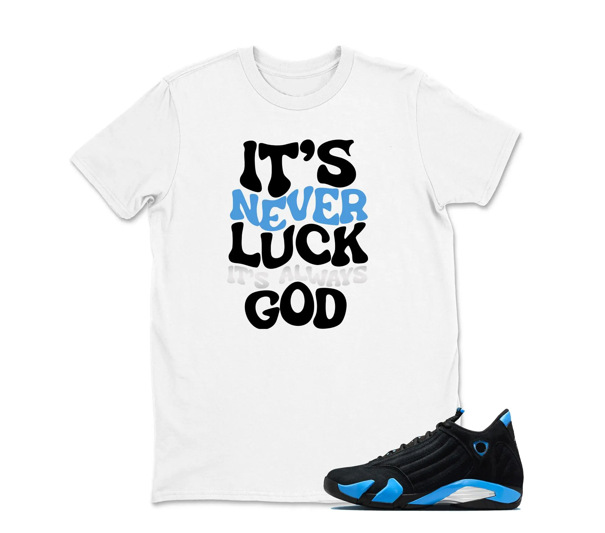 It's never Luck Sneaker Tees - Jordan 14 University Blue Matching Sneaker Tee Shirt Black