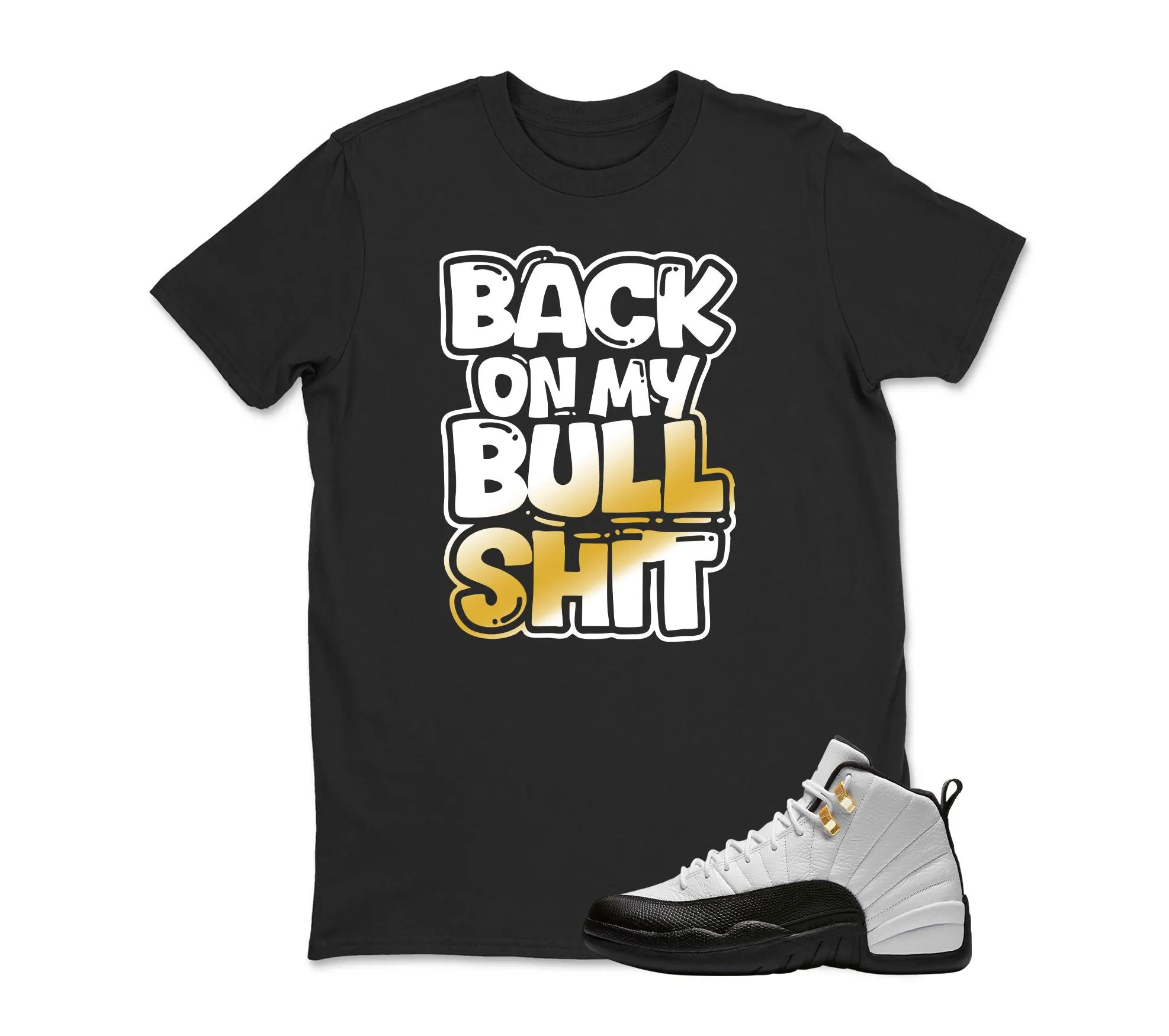 Back On My Bull Shit Sneaker T Shirt Matching Jordan 12 Retro Taxi Sneaker