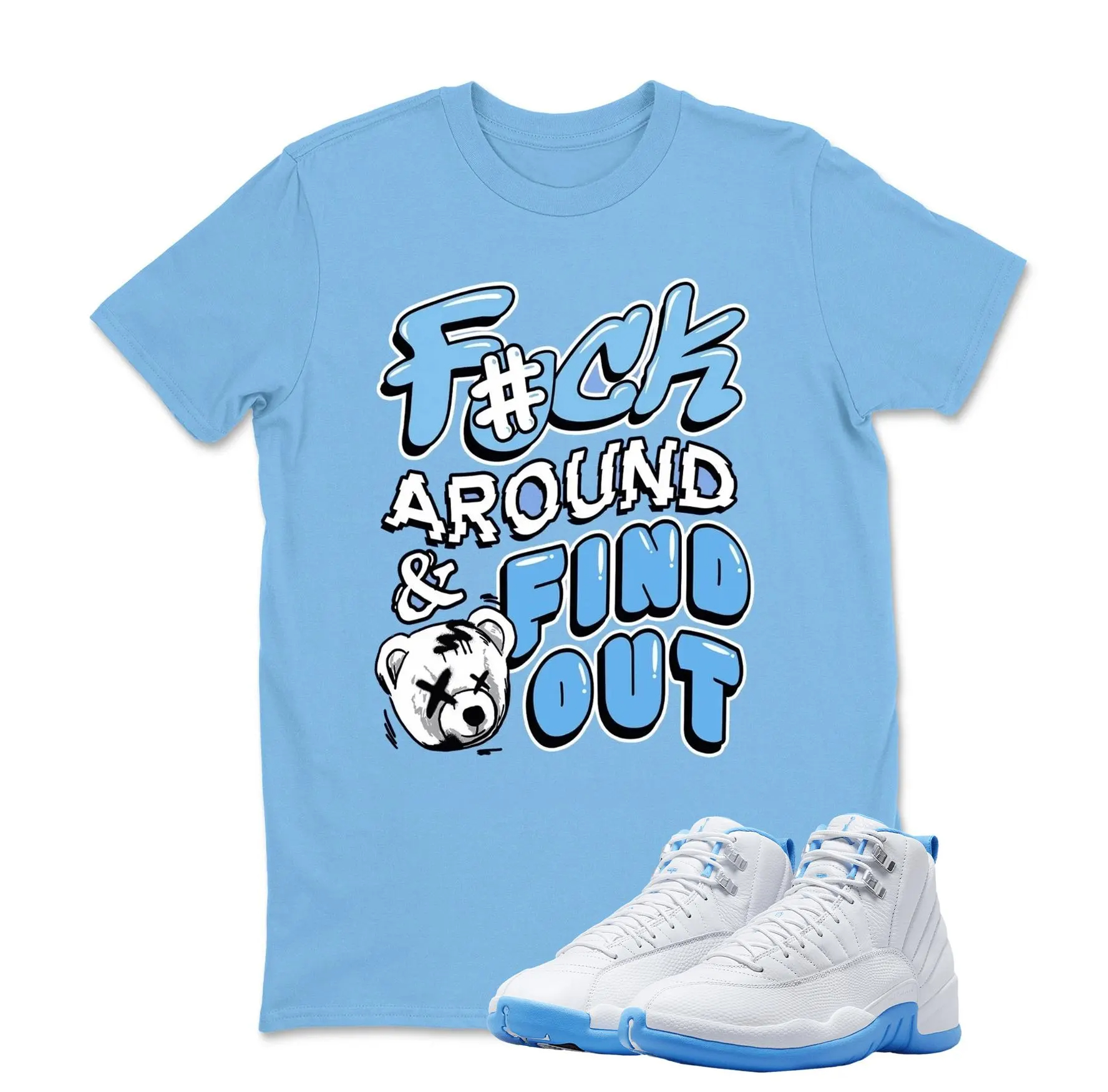 F#ck Around Sneaker T Shirt Matching Jordan 12 Melo University blue Carolina blue