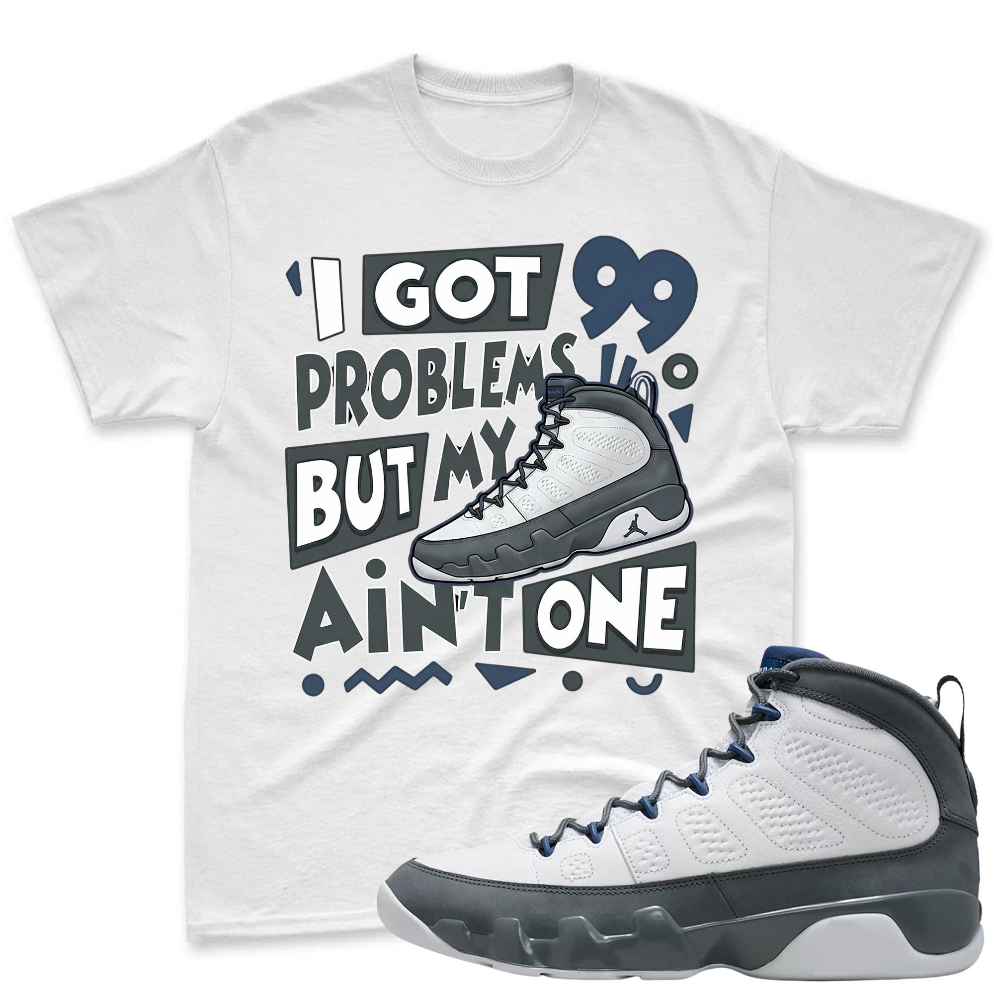 I GOT 99 PROBLEMS! Jordan 9 Flint Grey Sneaker Mactching Shirt