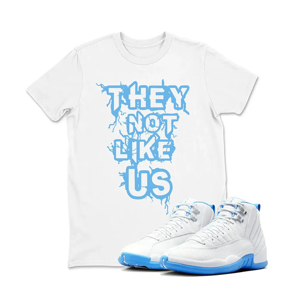 They Not Like US Sneaker T Shirt Matching Jordan 12 Melo University blue Carolina blue