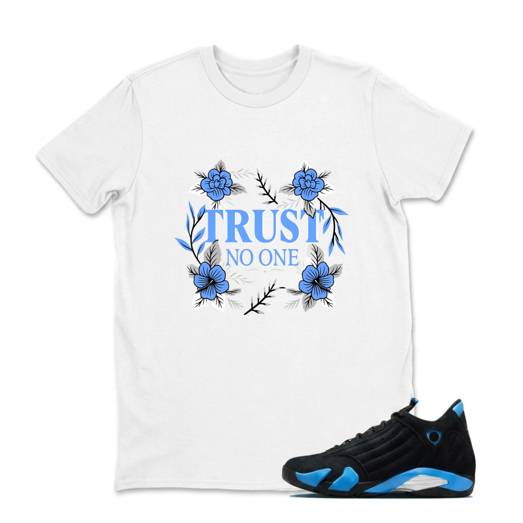 Trust No One Floral Design Sneaker T Shirt Matching Jordan 14 University Blue