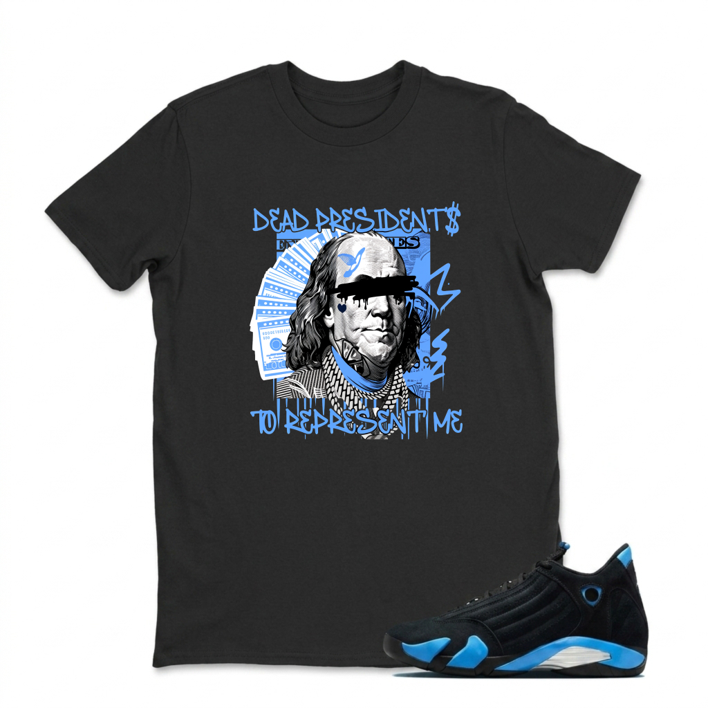 Dead Presidents To Represent Me Sneaker T Shirt Matching Jordan 14 University Blue