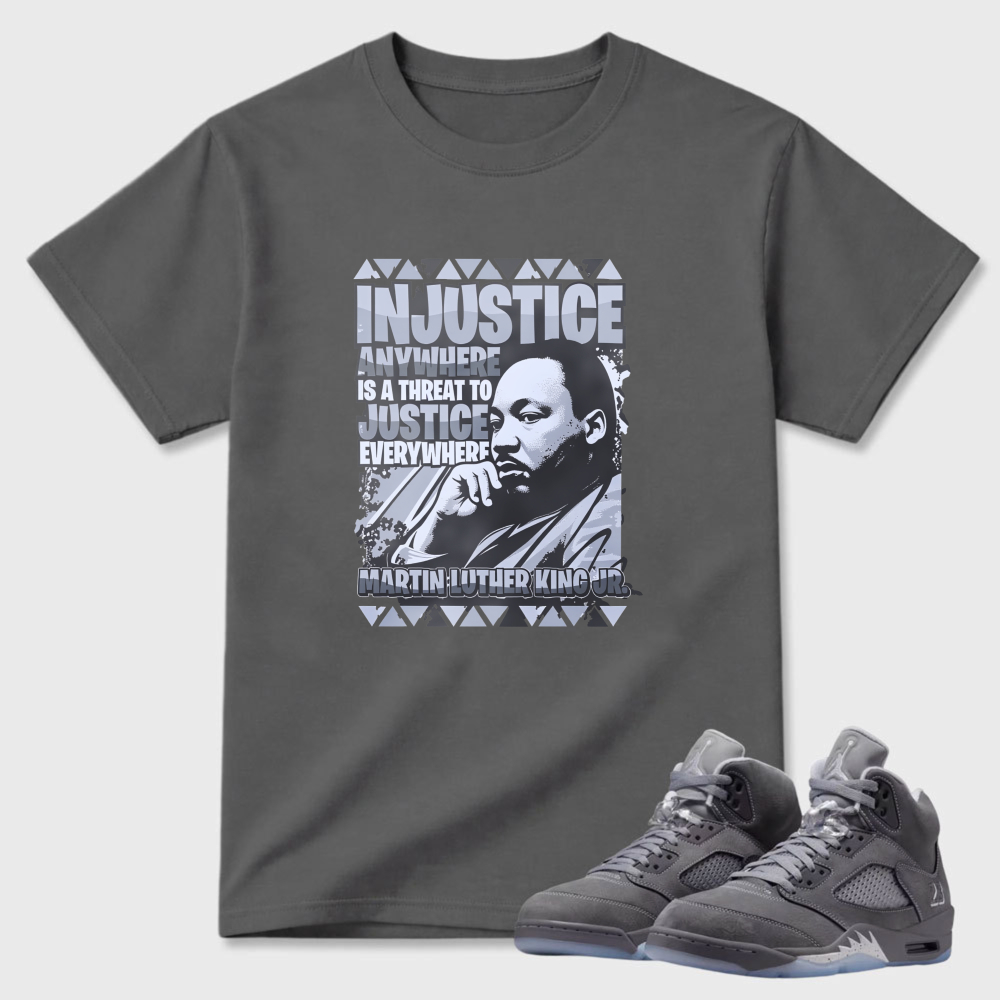 Injustice Anywhere Is A Threat To Justice Everywhere Sneaker T Shirt Matching Air Jordan 5 Wolf Grey